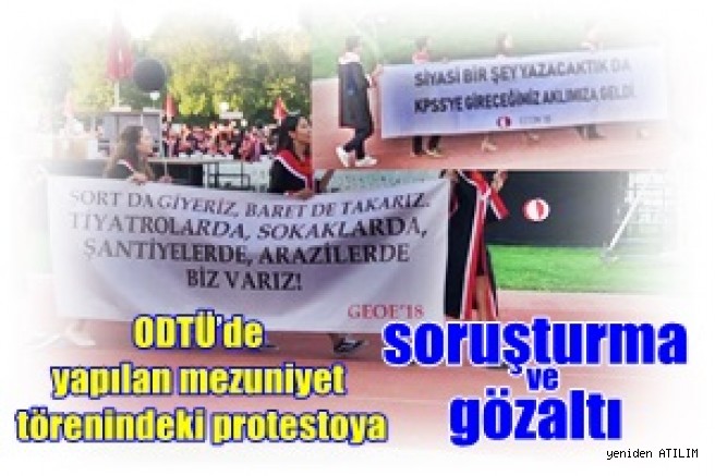 ODTÜ’de yapılan mezuniyet törenindeki protesto pankartlarına soruşturma ve gözaltı