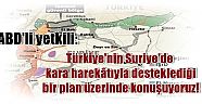 ABD'li yetkili:  Türkiye'nin Suriye'de kara harekâtıyla desteklediği bir plan üzerinde konuşuyoruz!