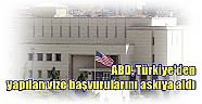 ABD, Türkiye'den yapılan vize başvurularını askıya aldı,Türkiye'den...