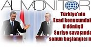 Al Mönitör :Türkiye’nin Esad konusundaki U dönüşü Suriye savaşında sonun başlangıcı mı?