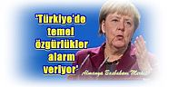 Almanya Başbakanı Merkel:  Türkiye’de temel özgürlükler alarm veriyor 