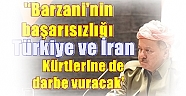 ‘‘Barzani'nin başarısızlığı Türkiye ve İran  Kürtlerine de darbe vuracak'