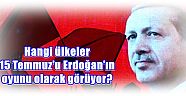 Can Ataklı yazdı:Hangi ülkeler 15 Temmuz'u Erdoğan’ın oyunu olarak görüyor?