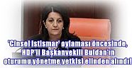 'Cinsel istismar' oylaması öncesinde, HDP'li Başkanvekili Buldan'ın oturumu yönetme yetkisi elinden alındı!