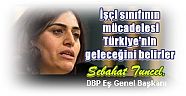 DBP Eş Genel Başkanı Sebahat Tuncel:  İşçi sınıfının mücadelesi Türkiye'nin geleceğini belirler
