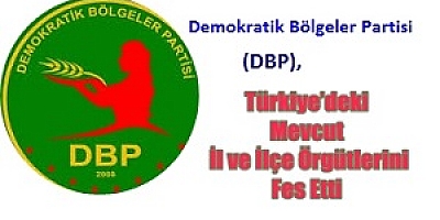 Demokratik Bölgeler Partisi(DBP), Türkiye’deki Mevcut İl ve İlçe Örgütlerini Fes Etti 