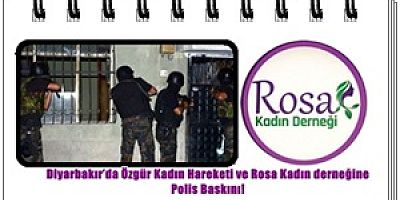 Diyarbakır’da Özgür Kadın Hareketi ve Rosa Kadın derneğine Polis Baskını!