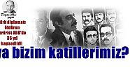 Doğan Akın yazdı:Türk diplomatı öldüren terörist ABD'de 35 yıl hapsedildi; ya bizim katillerimiz?