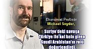 Ekonomist Profösör Snyder,  Suriye’deki savaşa Türkiye ile kol kola giren Suudi Arabistan’ın rolü değerlendirdi.