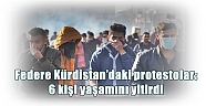 Federe Kürdistan’daki protestolar: 6 kişi yaşamını yitirdi