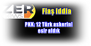 FLAŞ İDDİA - PKK: 12 Türk askerini esir aldık