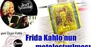 Frida Kahlo’nun metalaştırılması