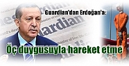 Guardian'dan Erdoğan'a:Öç duygusuyla hareket etme-Times:Erdoğan,15 Temmuz etkinliklerini gücünü...