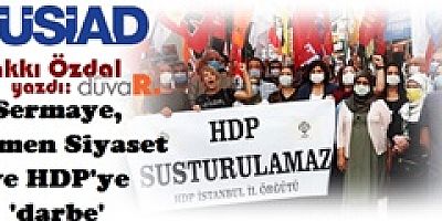 Hakkı Özdal yazdı:Sermaye, Egemen Siyaset ve HDP’ye ‘darbe’