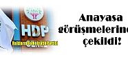 Halkların Demokratik Partisi   (HDP), Anayasa görüşmelerinden çekildi!