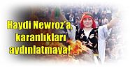 Haydi Newroz’a, karanlıkları aydınlatmaya!
