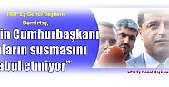 HDP Eş Genel Başkanı Demirtaş,  “Ülkenin Cumhurbaşkanı silahların susmasını kabul etmiyor” 