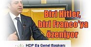 HDP Eş Genel Başkanı Selahattin Demirtaş:  Biri Hitler, biri Franco'ya özeniyor