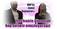 HDP Eş Genel Başkanları:  Yeni hamle dönemini hep birlikte omuzlayacağız
