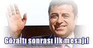 HDP Eş Genel Başkanlarından Selahattin Demirtaş’ın gözaltı sonrası ilk mesajı!