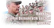 İŞİD Karşıtı Koalisyon İkinci Komutanı Binbaşı Rupert Jones:  ‘Rakka’ya Suriye Demokratik Güçleri girecek’