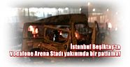 İstanbul Beşiktaş'ta Vodafone Arena Stadı yakınında bir patlama