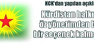 KCK'dan yapılan açıklamada:Kürdistan halkı için öz yönetimden başka bir seçenek kalmamıştır