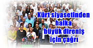 Kürt siyasetinden halka büyük direniş için çağrı