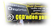 Mevlüt Çavuşoğlu’nun ‘tutuklu olan tek bir gazeteci yok’ açıklamasına ÇGD’nden yanıt