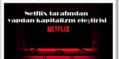 Netflix tarafından yapılan kapitalizm eleştirisi