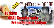 OHAL 7'nci kez uzatıldı!!! / Türkiye OHAL Koşullarında Erken Seçime Gidiyor