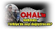 OHAL'siz ilk gün:  OHAL'in kalkması Türkiye'de neyi değiştirecek?