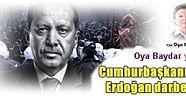 Oya Baydar yazdı: Cumhurbaşkanı’na Erdoğan darbesi