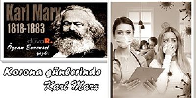 Özcan Evrensel yazdı:Korona günlerinde Karl Marx