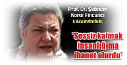 Prof. Dr. Şebnem Korur Fincancı cezaevinden;  'Sessiz kalmak insanlığıma ihanet olurdu'