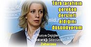 Rusya Dışişleri Bakanlığı Sözcüsü Zaharova: Türk tarafının gereken dersleri aldığını düşünüyorum