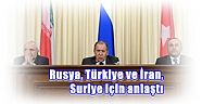 Rusya, Türkiye ve İran, Suriye için anlaştı