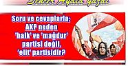 Sencer Ayata yazdı:Soru ve cevaplarla;   AKP neden 'halk' ve 'mağdur' partisi değil, 'elit' partisidir?