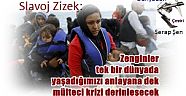 Slavoj Žižek: Zenginler tek bir dünyada yaşadığımızı anlayana dek mülteci krizi derinleşecek