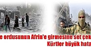 Suriye ordusunun Afrin'e girmesine set çekerek Kürtler büyük hata etti'