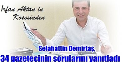 Tutuklu HDP Eski Eş Başkanlarından Selahattin Demirtaş; 34 gazetecinin sorularını yanıtladı