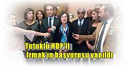 Tutuklu HDP'li Irmak'ın başvurusu yapıldı:    Türkiye adalete aç 