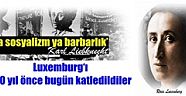 ‘Ya sosyalizm ya barbarlık’ diyen Rosa Luxemburg‘ı 100 yıl önce bugün katledildiler