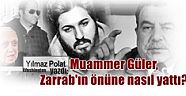 Yılmaz POLAT / Washington'dan yazdı:Muammer Güler, Zarrab'ın önüne nasıl yattı?